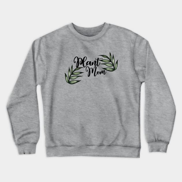 Plant Mom Crewneck Sweatshirt by bubbsnugg